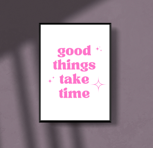 Good things take time A 3 Poster