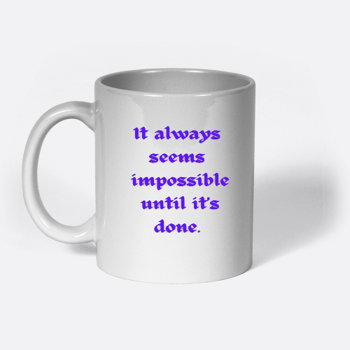 It always seems impossible until it's done_ mug