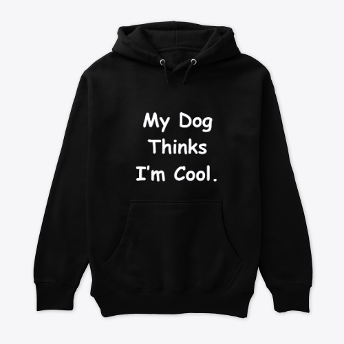 My Dog Thinks I’m Cool.