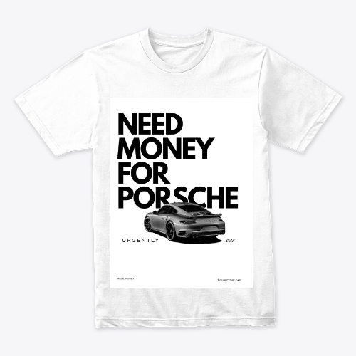 need money for prsche shirt