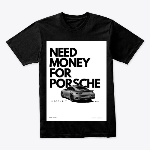 need money for prsche shirt