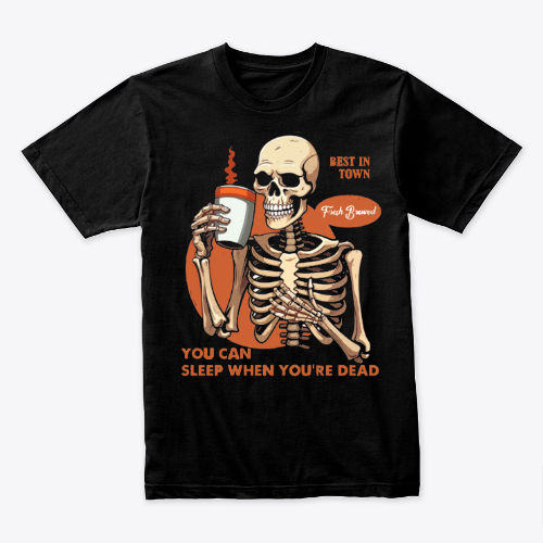 You Can Sleep When You're Dead T-shirt Design