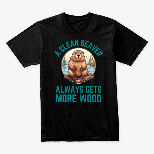 A Clean Beaver Always Gets More Wood