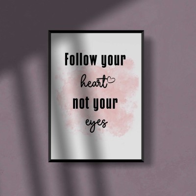 Quote Wall Art, FOLLOW YOUR HEART NOT YOUR EYES.
