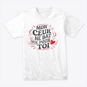 Mon cœur bat seulement pour toi Tshirt