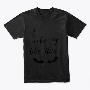 "I Woke Up Like This" Quote T-Shirt, Glam Beauty Script, Confident Woman T-Shirt, Self Love Gift