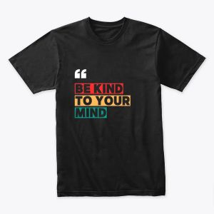 Be Kind to Your Mind - Mental Health Awareness Tee | Self-Care & Positivity Design