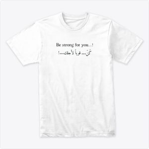 be strong for you Tshirt