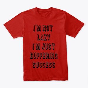 "I'm not lazy… I’m just buffering success