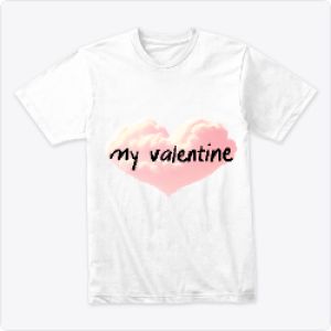 MY valentine Tshirt