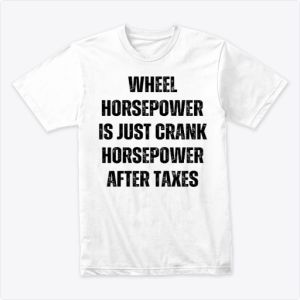 wheel horsepower is just crank horsepower after taxes Dark Tshirt