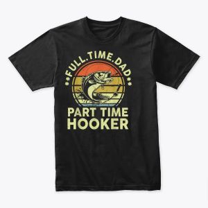 Fishing Part Time Hooker Funny Bass Dad Father Day