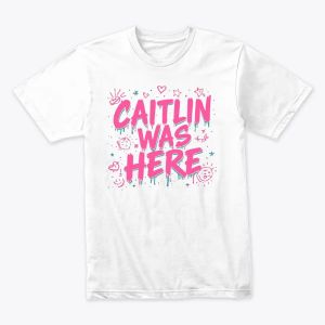 *Caitlin Was Here* – Fun Statement Tee