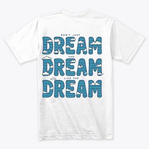 Don't Just Dream the Dream – Live It Tshirt