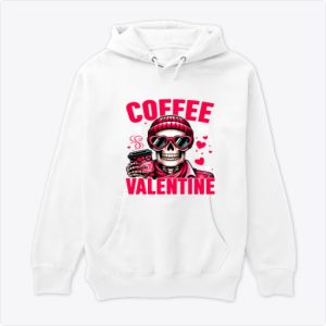 Coffe is my Valentine Capuche 