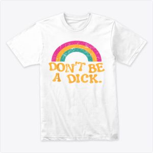 Don't Be a Dick Vintage Distressed Rainbow Funny T-Shirt Tshirt