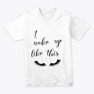 "I Woke Up Like This" Quote T-Shirt, Glam Beauty Script, Confident Woman T-Shirt, Self Love Gift