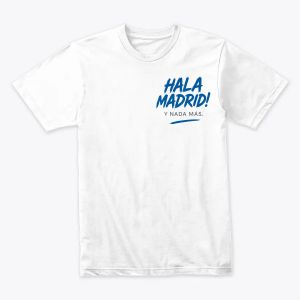 Hala Madrid! Y Nada Más – Fan Chant Typography Tshirt