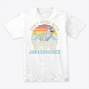 لا تعبث مع Unclesaurus سوف تحصل على Jurasskicke Tshirt