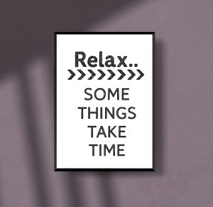 Relax… Some Things Take Time Poster A4