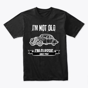I'm Not Old, I'm Classic Design