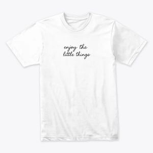 Enjoy the Little Things – Minimalist Handwritten Quote Tshirt
