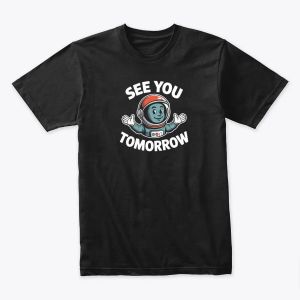 SEE YOU TOMORROW TSHIRT