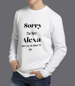 " Sorry I'm Not Alexa Don't Tell Me What To Do! " - Sweatshirt