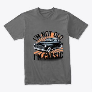 FUNNY CAR I'M NOT OLD I'M CLASSIC