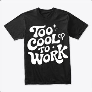 Too Cool To Work – Chill Vibes Tshirt