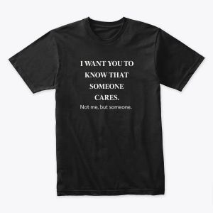 Someone Cares – Sarcastic Motivational Quote Tshirt