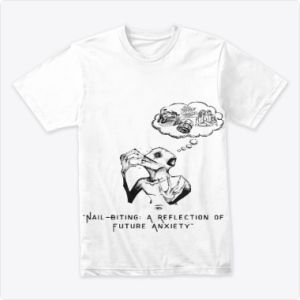 Nail-Biting A Reflection of Future Anxiety Tshirt