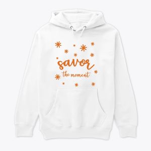 "Savor the Moment Hoodie - Cozy and Inspirational Design"