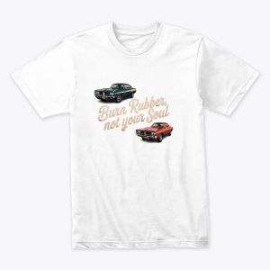 burn rubber not your soul
