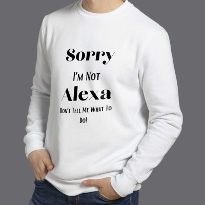 " Sorry I'm Not Alexa Don't Tell Me What To Do! " - Sweatshirt
