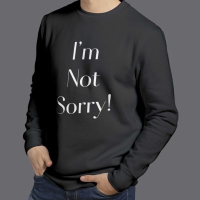 " I’m Not Sorry! " - Sweatshirt