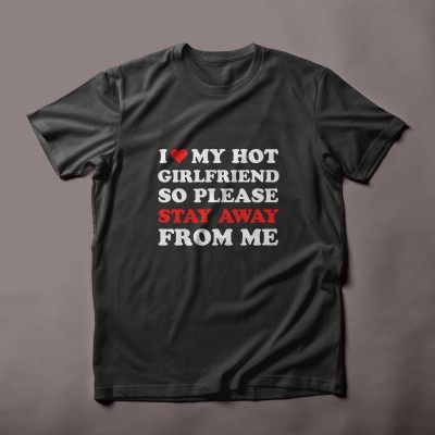 I Love My Girlfriend so please stay away from me T-Shirt