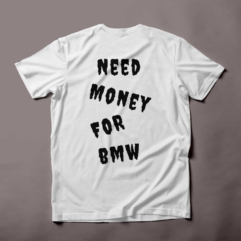 'Need money for bmw' t-shirt